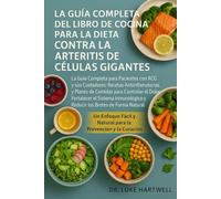 La Guía Completa Del Libro De Cocina Para La Dieta Contra La Arteritis De Células Gigantes: La Guía Completa Para Pacientes Con Acg Y Sus Cuidadores: ... El Dolor, Fortalecer El Sistema Inmunológico