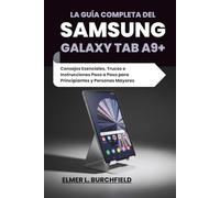 La Guía Completa del Samsung Galaxy Tab A9+: Consejos Esenciales, Trucos e Instrucciones Paso a Paso para Principiantes y Personas Mayores