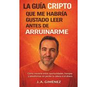 La guía cripto que me habría gustado leer antes de arruinarme: Cómo moverte entre oportunidades, trampas y plataformas sin perder la cabeza ni el dinero