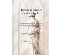 La guía de la mujer estoica sobre los límites: Una guía de 42 días para proteger tu paz, decir no sin culpa y conservar el respeto por ti misma