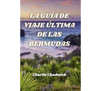 LA GUÍA DE VIAJE ÚLTIMA DE LAS BERMUDAS: Playas, cultura, tesoros escondidos y secretos locales