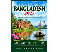 LA GUÍA DEFINITIVA DE BANGLADESH 2027