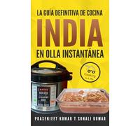 La guía definitiva de cocina india en olla instantánea (Cocinando en un periquete)