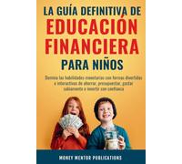 La guía definitiva de educación financiera para niños: Domina las habilidades monetarias con formas divertidas e interactivas de ahorrar, ... con confianza (Financial Literacy Series)