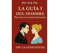 La guía I del hombre para leer el corazón de: La Cenicienta: Los 8 tipos de corazones femeninos