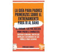 La Guía para Padres Primerizos sobre el Entrenamiento para Ir al Baño: El Manual Sin Prejuicios para Padres Exhaustos - Obtenga Claridad, Omita las Batallas y Deshágase de los Pañales para Siempre (4)