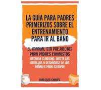 La Guía para Padres Primerizos sobre el Entrenamiento para Ir al Baño: El Manual Sin Prejuicios para Padres Exhaustos - Obtenga Claridad, Omita las Batallas y Deshágase de los Pañales para Siempre (4)