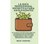 La Guía Profesional Definitiva Para Adolescentes: El Plan de 3 Pasos para que los Estudiantes de Secundaria Encuentren Su Trayectoria Profesional ... de Inversión y Carrera Para Adolescentes)
