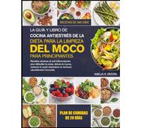 LA GUÍA Y LIBRO DE COCINA ANTIESTRÉS DE LA DIETA PARA LA LIMPIEZA DEL MOCO PARA PRINCIPIANTES: Recetas alcalinas y antiinflamatorias para desintoxicar ... salud respiratoria y aumentar la inmunidad de