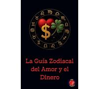La Guía Zodiacal del Amor y el Dinero