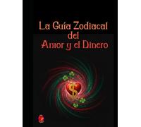 La Guía Zodiacal del Amor y el Dinero