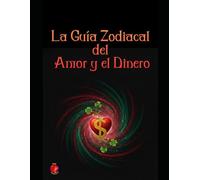 La Guía Zodiacal del Amor y el Dinero