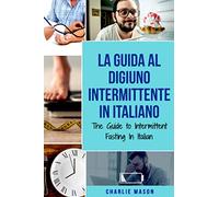 La Guida al Digiuno Intermittente In Italiano/ The Guide to Intermittent Fasting In Italian