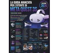 La Guida Avanzata per l'Utente di Meta Quest 3S (Edizione 2026): Vai oltre le basi e sblocca l'esperienza VR completa - una guida passo dopo passo con ... punto, ottimizzare le prestazioni di PC Link