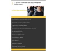 La guida completa per perdere peso !: Senza coach !