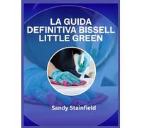 La guida definitiva Bissell Little Green: Consigli degli esperti, trucchi per la pulizia e risoluzione dei problemi per tappeti impeccabili