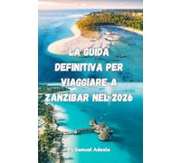 La guida definitiva per viaggiare a Zanzibar nel 2026: Spiagge, Stone Town e tour delle spezie, dove alloggiare, cosa evitare, consigli di sicurezza e come pianificare il viaggio perfetto sull'isola