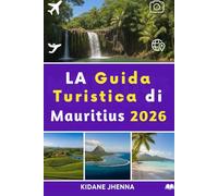 LA Guida Turistica di Mauritius 2026: Il passaporto definitivo per il cuore dell'Oceano Indiano