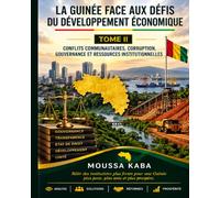LA GUINEE FACE AUX DEFIS DU DEVELOPPEMENT ECONOMIQUE: CONFLTS COMMUNAUTAIRES, CORRUPTION, GOUVERNANCE ET LES FONDEMENTS INSTITUTIONNELS DE LA PROSPERITE