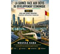 LA GUINEE FACE AUX DEFIS DU DEVELOPPEMENT ECONOMIQUE: VERS UNE GUINEE PROSPERE: STRATEGIES, INTEGRATION ET VISION 2050