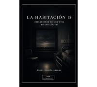 LA HABITACIÓN 15: Reflexiones de una vida en los límites