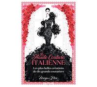 LA HAUTE COUTURE ITALIENNE: Les plus belles créations de dix grands couturiers