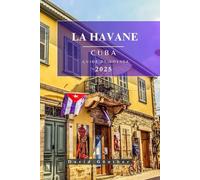 LA HAVANE CUBA GUIDE DE VOYAGE: Informations et conseils essentiels pour préparer votre voyage : tout ce que vous devez savoir avant de partir (Série de guides de voyage « Across Global »)