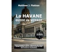 La Havane Guide de voyage 2026: Votre compagnon ultime : découvrez des joyaux cachés, embrassez la culture locale et vivez des aventures inoubliables