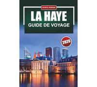 LA HAYE Guide de voyage 2026: Conseils pratiques pour les visiteurs pour la première fois sur les quartiers, les musées, la gastronomie et les déplacements