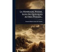 La Henriade, Poeme, Suivi De Quelques Autres Poemes...