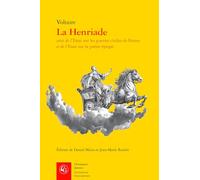 La Henriade: Suivi de l'Essai Sur Les Guerres Civiles de France Et de l'Essai Sur La Poesie Epique (Litteratures Francophones, 805)
