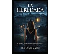 LA HEREDADA: La heredada Un thriller psicológico sobre poder, silencio y herencia.