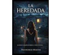 LA HEREDADA: La heredada Un thriller psicológico sobre poder, silencio y herencia.