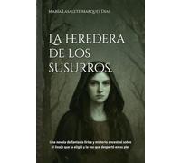 La heredera de los susurros.: Una novela de fantasía lírica y misterio ancestral sobre el linaje que la eligió y la voz que despertó en su piel