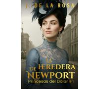 La heredera de Newport: Cuando las herederas de Nueva York conquistaron Londres #1 (The Dollar Princesses)