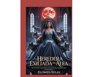 La heredera exiliada del Alfa: Un romance paranormal oscuro entre hombres lobo