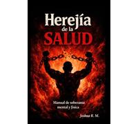 LA HEREJÍA DE LA SALUD: Manual de soberanía mental y física