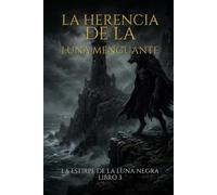 La Herencia de la Luna Menguante: El legado del Lobo Gris - Libro 3 (La Estirpe de la Luna Negra)