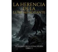 La Herencia de la Luna Menguante: El legado del Lobo Gris - Libro 3 (La Estirpe de la Luna Negra)