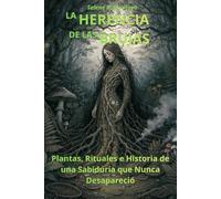 LA HERENCIA DE LAS BRUJAS: PLANTAS, RITUALES E HISTORIA DE UNA SABIDURÍA QUE NUNCA DESAPARECIÓ