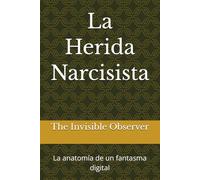 La Herida Narcisista: La anatomía de un fantasma digital