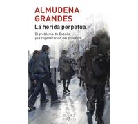 La herida perpetua: El problema de España y la regeneración del presente (MAXI)