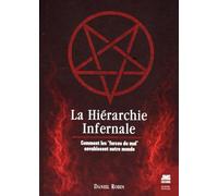 La Hiérarchie infernale - Comment les "forces du mal" envahissent notre monde: Programmes occultes, crime organisé, pétrole, numérique, organisations mondialistes, SARS-CoV-2, MK-ULTRA, PRISM, etc.