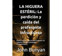 LA HIGUERA ESTÉRIL: La perdición y caída del profesante infructuoso: El Juicio de Dios sobre la Falsa Profesión: Un Solemne Llamado al Verdadero Arrepentimiento (Biblioteca Puritana)