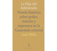 La Hija del Adelantado: Novela histórica sobre poder, traición y esperanza en la Guatemala colonial