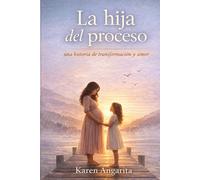 LA HIJA DEL PROCESO: UNA HISTORIA DE TRANSFORMACION Y AMOR (Salir del fondo)