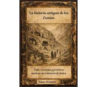 La historia antigua de los esenios: Vida, creencias y prácticas místicas en el desierto de Judea