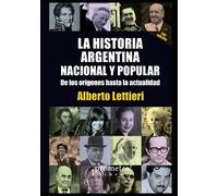 La historia argentina nacional y popular: De los orígenes hasta la actualidad