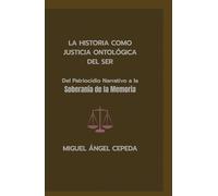 LA HISTORIA COMO JUSTICIA ONTOLÓGICA DEL SER: Del Patriocidio Narrativo a la Soberanía de la Memoria