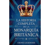 La historia completa de la monarquía británica
